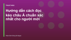 Read more about the article Hướng dẫn cách đọc kèo châu Á chuẩn xác nhất cho người mới