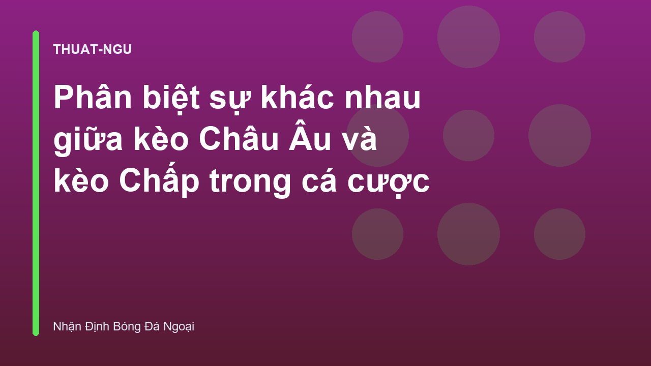 Read more about the article Phân biệt sự khác nhau giữa kèo Châu Âu và kèo Chấp trong cá cược