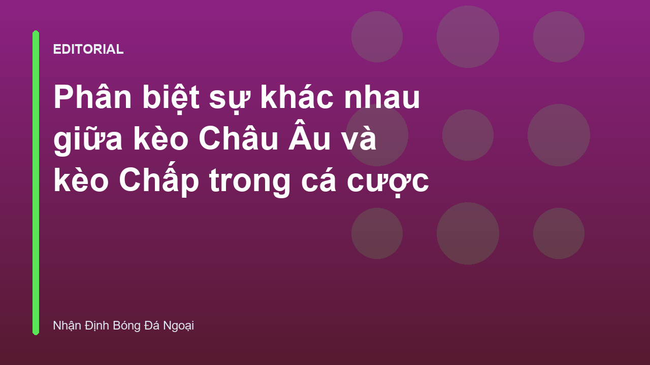 So sánh kèo Châu Âu và kèo Chấp